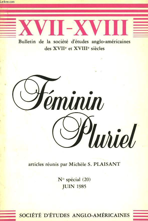 BULLETIN DE LA SOCIETE D'ETUDES ANGLO-AMERICAINES DES XVIIe ET XVIIIe SIECLES. N SPECIAL (20), JUIN 1985. FEMININ PLURIEL.