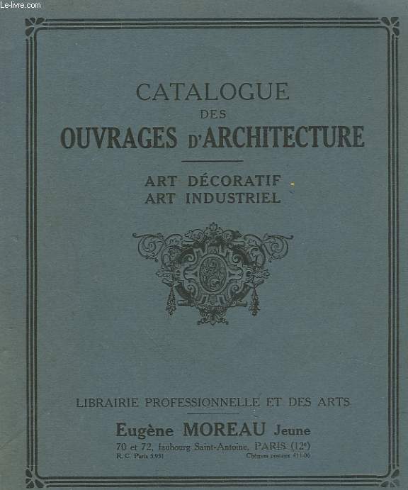 CATALOGUE DES OUVRAGES D'ARCHITECTURE. ART DECORATIF / ART INDUSTRIEL