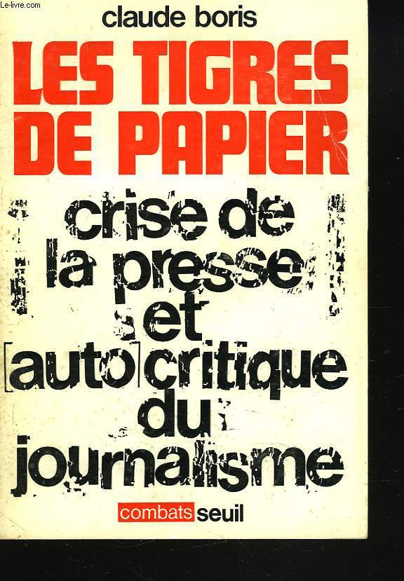LES TIGRES DE PAPIER. CRISE DE LA PRESSE ET AUTOCRITIQUE DU JOURNALISME