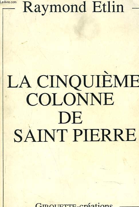 LA CINQUIEME COLONNE DE SAINT PIERRE. + envoi de l'auteur.