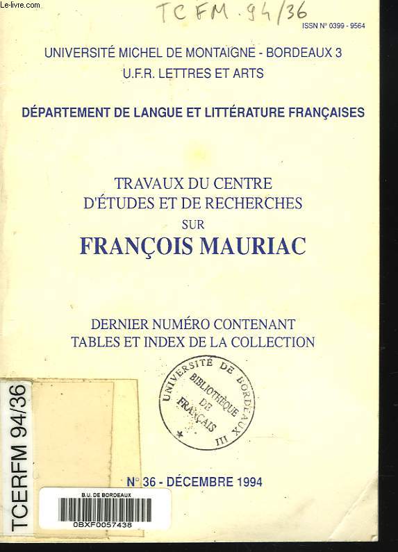 TRAVAUX DU CENTRE D'ETUDES ET DE RECHERCHES SUR FRANCOIS MAURIAC N 36, DECEMBRE 1994. GUY TURBET-DELOF, EM MARGE DU BLOC-NOTE DE F. MAURIAC / SIMON JEUNE, COMPTE RENDU DE CLAUDE ESCALLIER, MAURIAC ET L'EVANGILE / INDEX DES TRAVAUX.