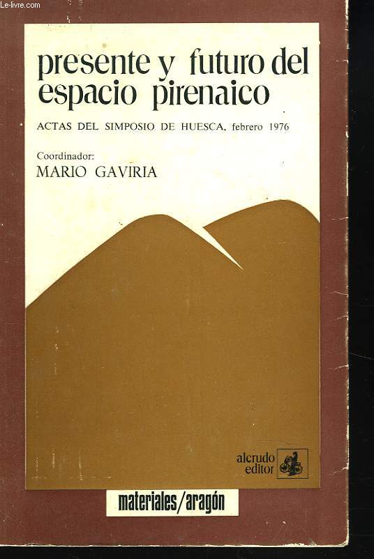 PRESENTE Y FUTURO DEL ESPACIO PIRENAICO. ACTAS DEL SIMPOSIO DE HUESCA, FEBRERO 1976.
