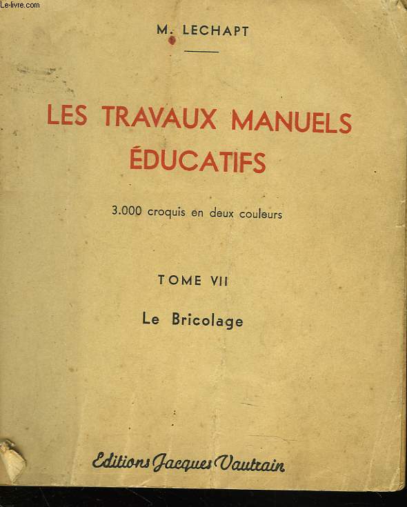 LES TRAVAUX MANUELS EDUCATIFS. TOME VI. LE BRICOLAGE.