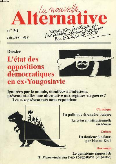 LA NOUVELLE ALTERNATIVE N30, JUIN 1993. DOSSIER : L'ETAT DES OPPOSITIONS DEMOCRATIQUES EN EX-YOUGOLAVIE / LA POLITIQUE ETRANGERE BULGARE / LA CRISE CONSTITUTIONNELLE EN RUSSIE / LA DOULEUR FANTME PAR HANNA KRALL / LE 4e RAPPORT DE T. MAZOWIECKI SUR...