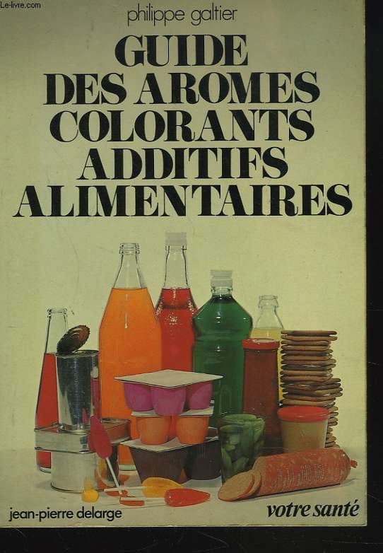 GUIDE DES AROMES, COLORANTS, ADDITIFS ALIMENTAIRES