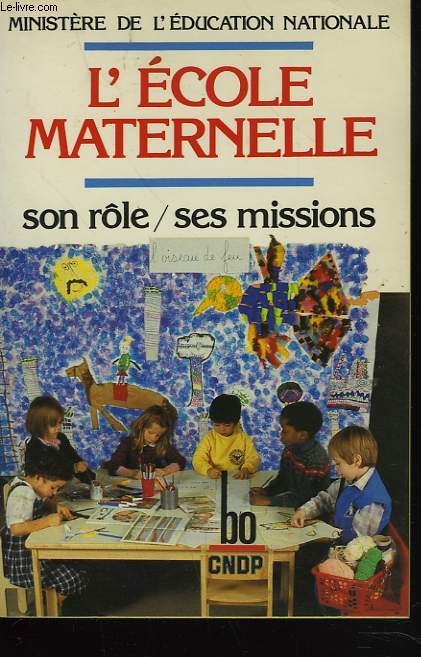 L'ECOLE MATERNELLE, SON RLE, SES MISSIONS. MINISTERE DE L'EDUCATION NATIONALE.