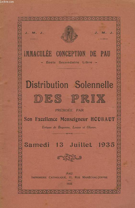 ECOLE SECONDAIRE LIBRE IMMACULEE CONCEPTION DE PAU. DISTRIBUTION SOLENNELLE DES PRIX PRESIDEE PAR SON EXCELLENCE MONSEIGNEUR HOUBAUT. SAMEDI 13 JUILLET 1935.