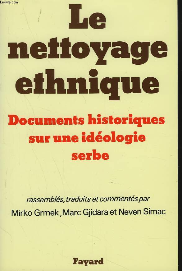 LE NETTOYAGE ETHNIQUE. DOCUMENTS HISTORIQUE SUR UNE IDEOLOGIE SERBE.