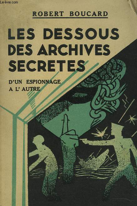 LES DESSOUS DES ARCHIVES DE FRANCE. D'UN ESPIONNAGE A L'AUTRE.