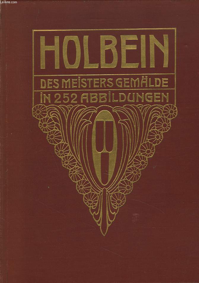 HANS HOLBEIN D.J. DES MEISTERS GEMLDE IN 252 ABBILDUNGEN