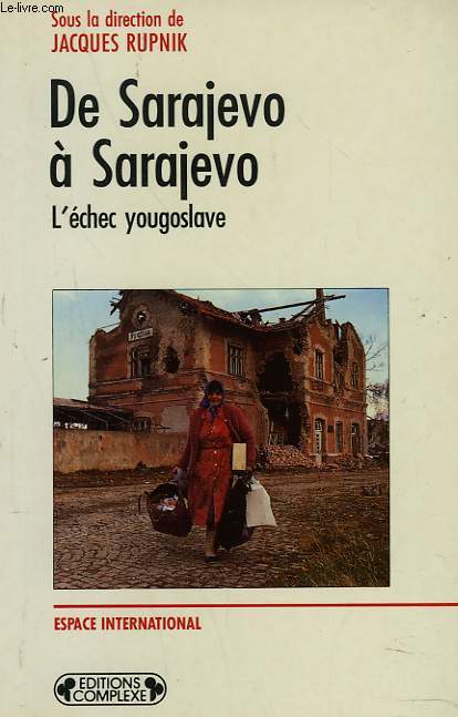 DE SARAJEVO A SRAJEVO. L'ECHEC YOUGOSLAVE.