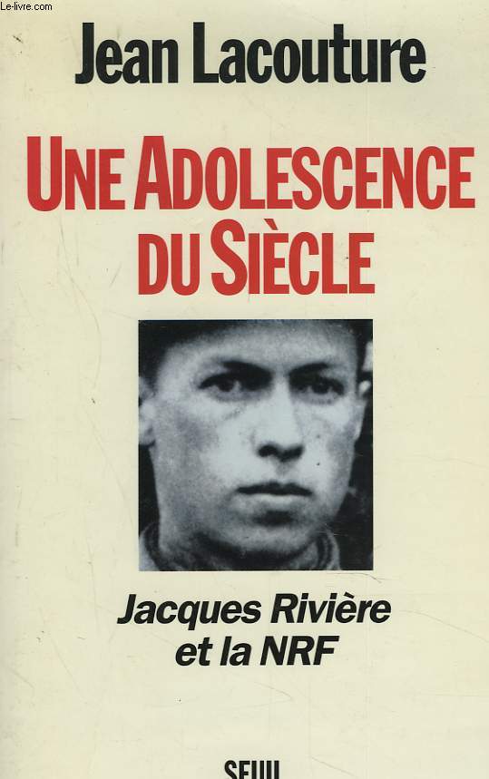 UNE ADOLESCENCE DU SIECLE. JACQUES RIVIERE ET LA NRF.