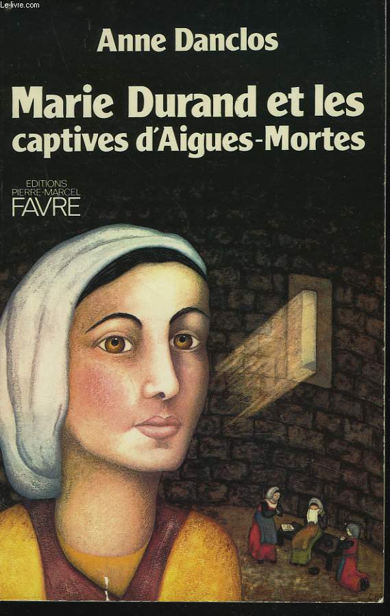 MARIE DURANDET LES CAPTIVES D'AIGUE- MORTES.