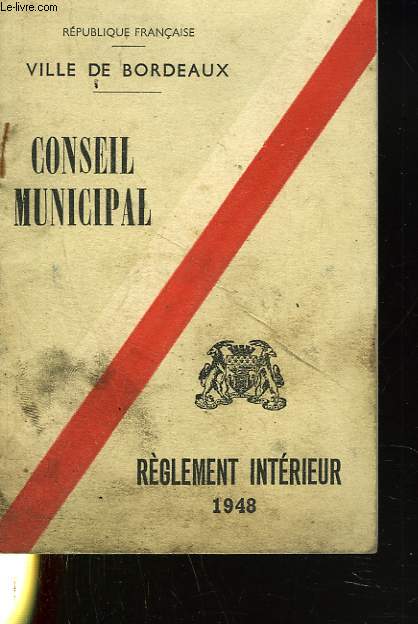 CONSEIL MUNICIPAL. REGLEMENT INTERIEUR. VILE DE BORDEAUX 1948.