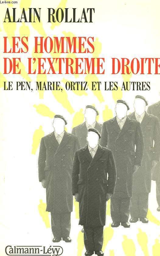 LES HOMMES DE L'EXTRME DROITE. LE PEN, MARIE, ORTIZ ET LES AUTRES.