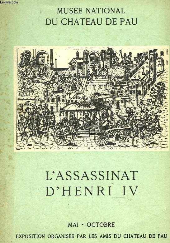 L'ASSASSINAT D'HENRI IV. EXPOSITION MAI-OCTOBRE 1968-1969