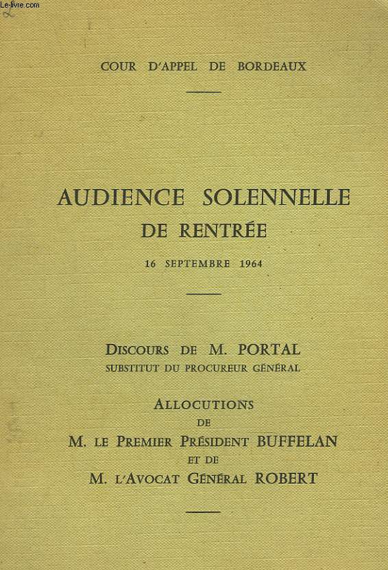 AUDIENCE SOLENNELLE DE RENTREE, 16 SEPTEMBRE 1964. DISCOURS DE M. PORTAL, SUBSTITUT DU PROCUREUR GENERAL / ALLOCUTIONS DE M. LE PRESIDENT BUFFELAN ET DE M. L'AVOCAT GENERAL ROBERT.