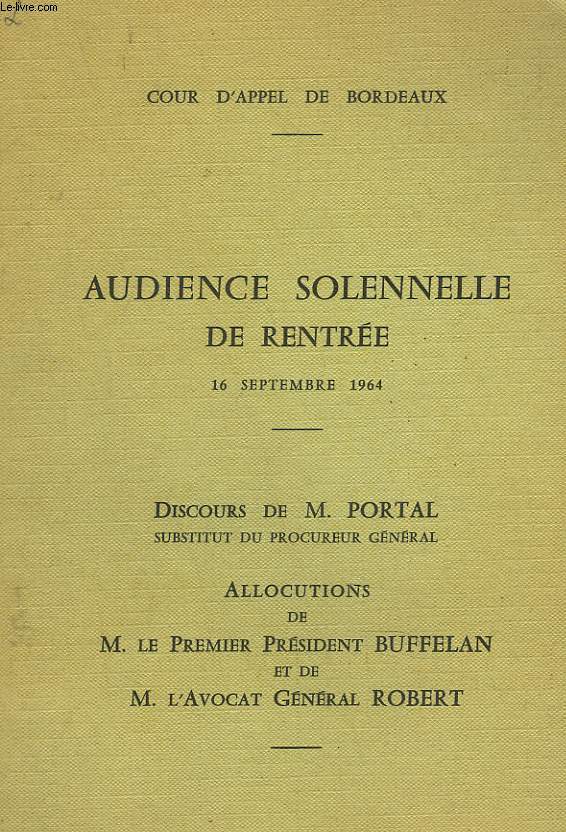 AUDIENCE SOLENNELLE DE RENTREE, 16 SEPTEMBRE 1964. DISCOURS DE M. PORTAL, SUBSTITUT DU PROCUREUR GENERAL / ALLOCUTIONS DE M. LE PRESIDENT BUFFELAN ET DE M. L'AVOCAT GENERAL ROBERT.