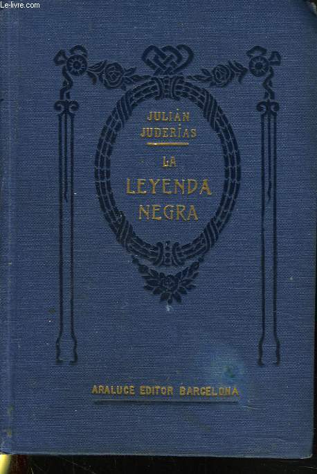 LA LEYENDA NEGRA. Estudios acerca del concepto de Espaa en el extranjero.