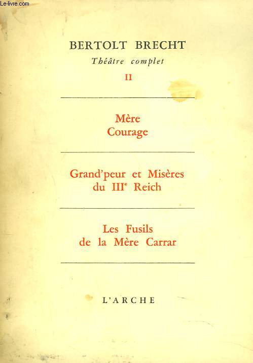 THEATRE COMPLET II. MERE COURAGE / GRAND'PEUR ET MISERES DU IIIe REICH / LES FUSILS DE LA MERE CARRAR