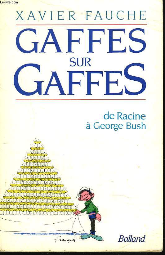 GAFFES SUR GAFFES. DE RACINE A GEORGES BUSH.