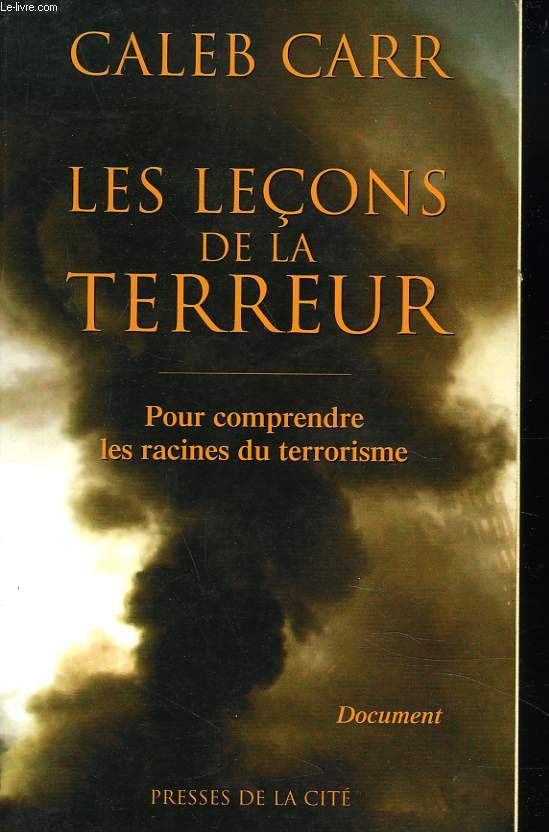 LES LECONS DE LA TERREUR. POUR COMPRENDRE LES RACINES DU TERRORISME.