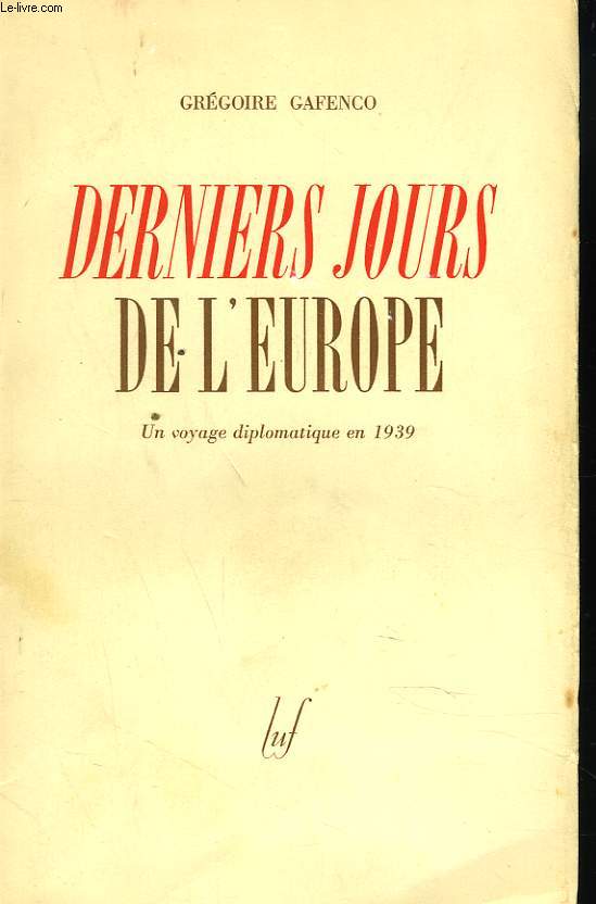 DERNIERS JOURS DE L'EUROPE. UNVOYAGE DIPLOMATIQUE EN 1939.