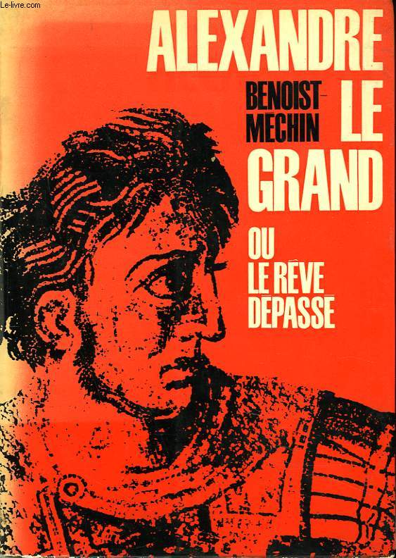 ALEXANDRE LE GRAND OU LE RVE DEPASSE.