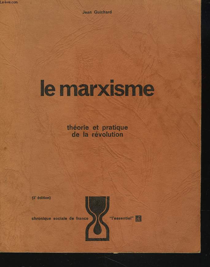 LE MARXISME. THEORIE ET PRATIQUE DE LA REVOLUTION.