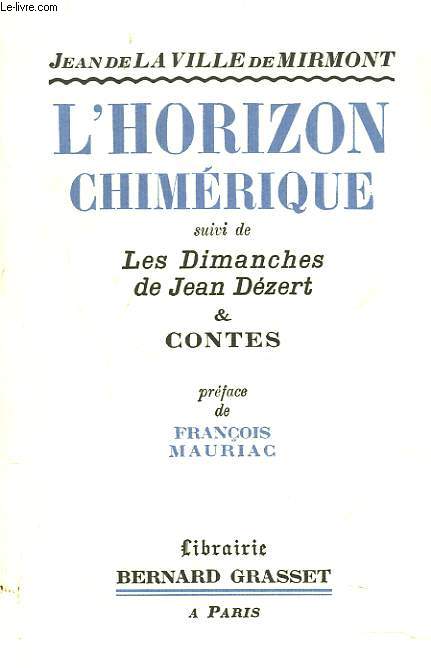 L'HORIZON CHIMERIQUE suivi de LES DIMANCHES DE JEAN DEZERT ET CONTES.