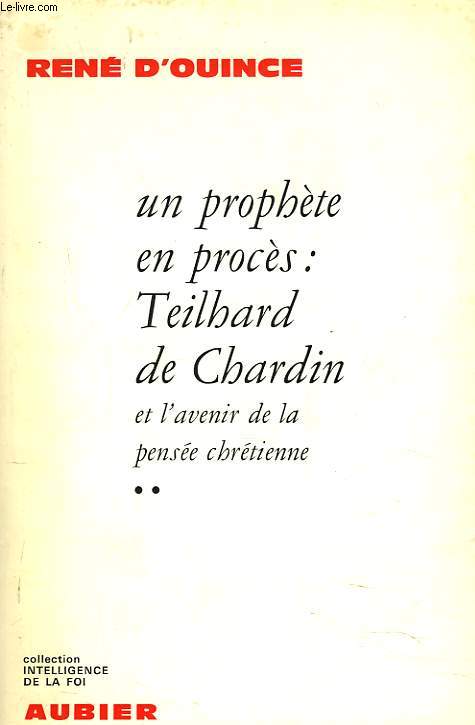 UN PROPHETE EN PROCES : TEILHARD DE CHARDIN ET L'AVENIRE DE LA PENSEE CHRETIENNE. TOME II.