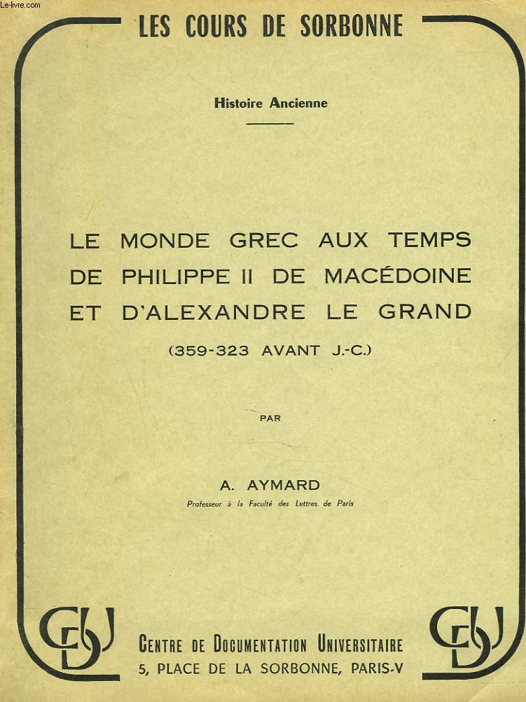 HISTOIRE ANCIENNE. LE MONDE GREC AUX TEMPS DE PHILIPPE II DE MACEDOINE ET D'ALEXANDRE LEGRAND (359-323 AVANT J.-C.)
