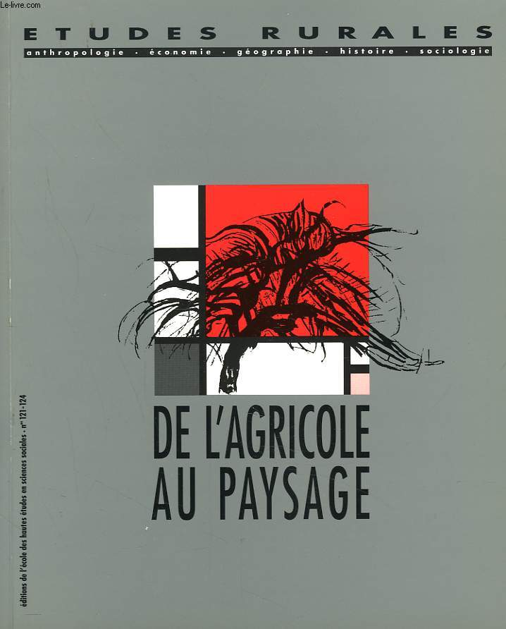 ETUDES RURALES N121-124, 1991. REVUE TRIMESTRIELLE DU LABORATOIRE D'ANTHROPOLOGIE SOCIALE. DE L'AGRICOLE AU PAYSAGE.