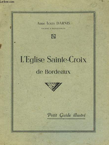 L'EGLISE SAINTE-CROIX DE BORDEAUX. PETIT GUIDDE ILLUSTRE.