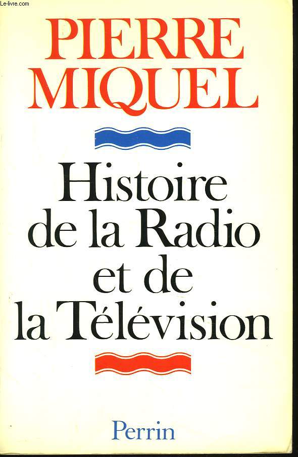 HISTOIRE DE LA RADIO ET DE LA TELEVISION + ENVOI DE L'AUTEUR.