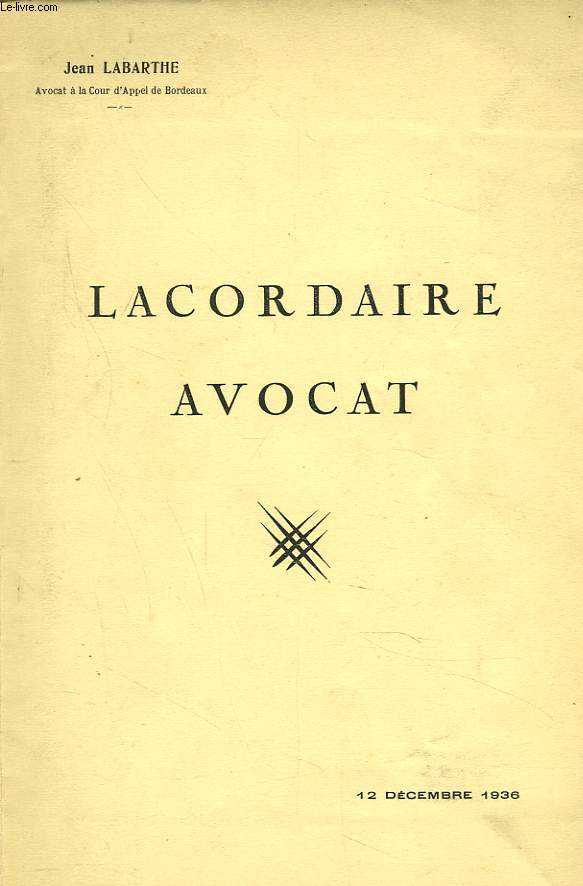 LACORDAIRE AVOCAT. DISCOURS PRONONCE LE 12 DECEMBRE 1935 A LA SEANCE D'OUVERTURE DE LA CONFERENCE DES AVOCATS STAGIAIRES DE BORDEAUX. + envoi de l'auteur.