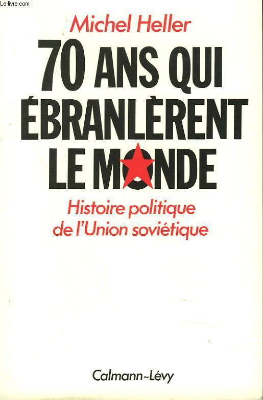 70 ANS QUI EBRANLERENT LE MONDE. HISTOIRE POLITIQUE DU L'UNION SOVIETIQUE.