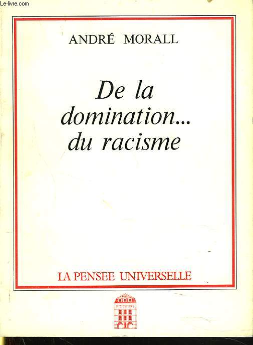 DE LA DOMINATION... DU RACISME. + ENVOI DE L'AUTEUR.