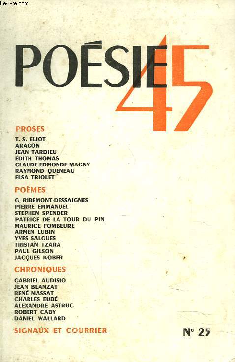 POESIE 45, N25 JUIN-JUILLET 1945. T.S. ELIOT, LE RLE SOCIAL DU POETE / RIBEMONT-DESSAIGNES, UNE COULEUR ROUGE / P. EMMANUEL, LA TOUR CONTRE LE CIEL / ARAG N, DE L'EXACTITUDE HISTORIQUE EN POESIE / STEPHEN SPENDER, TROIS POEMES / ...