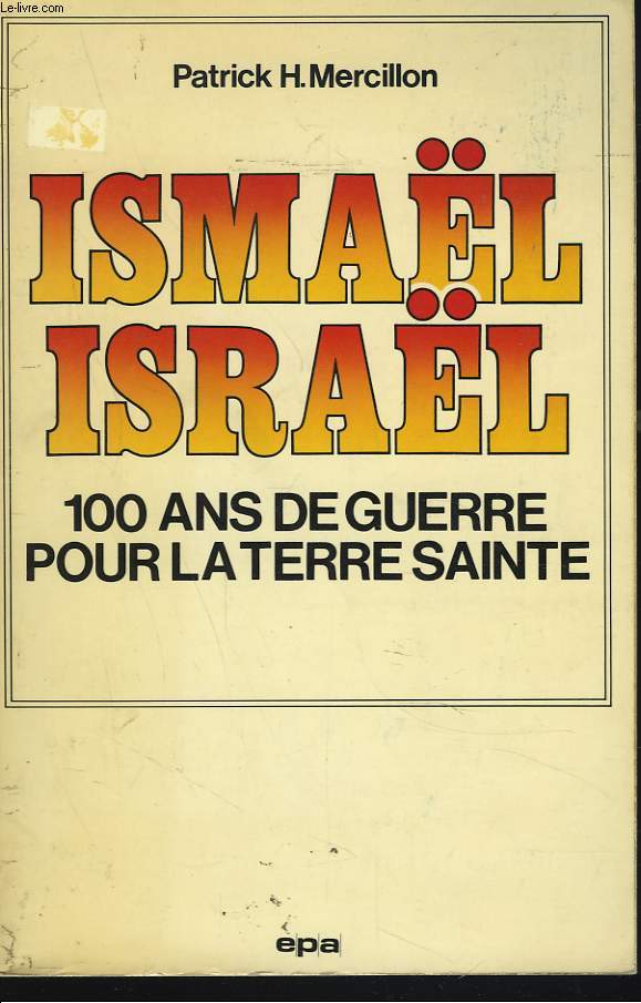 ISMAL, ISRAL. 100 ANS DE GUERRE POUR LA TERRE SAINTE