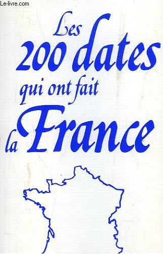 LES 200 DATES QUI ONT FAIT LA FRANCE