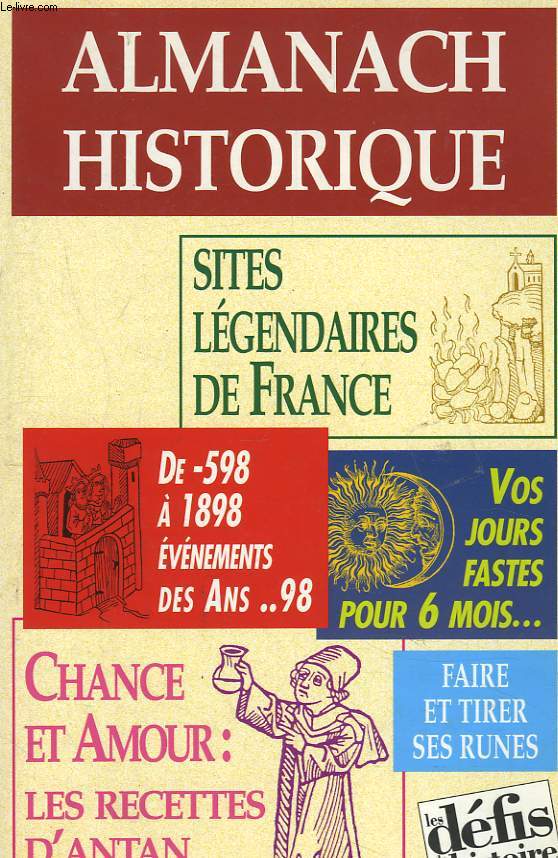 ALMANACH HISTORIQUE. VACANCES 1998. SITES LEGENDAIRES DE FRANCE. DE -598  1898, EVENEMENTS DES ANS ...98. VOS JOURS FASTES POUR 6 MOIS... / CHANCE ET AMOUR : LES RECETTTES D'ANTAN / FAIRE ET TIRER SES RUNES