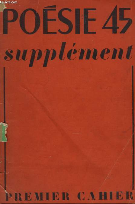 POESIE 45 . SUPPLEMENT. PREMIER CAHIER. ALIN LE BRETON CHANT DES FUSILLES / PIERRE DESCARGUES, LE LABYRINTHE / BOBBY TRAP, PREDICTION. ARC EN CIEL / ANGELE VANNIER, A L'HORIZON / ...