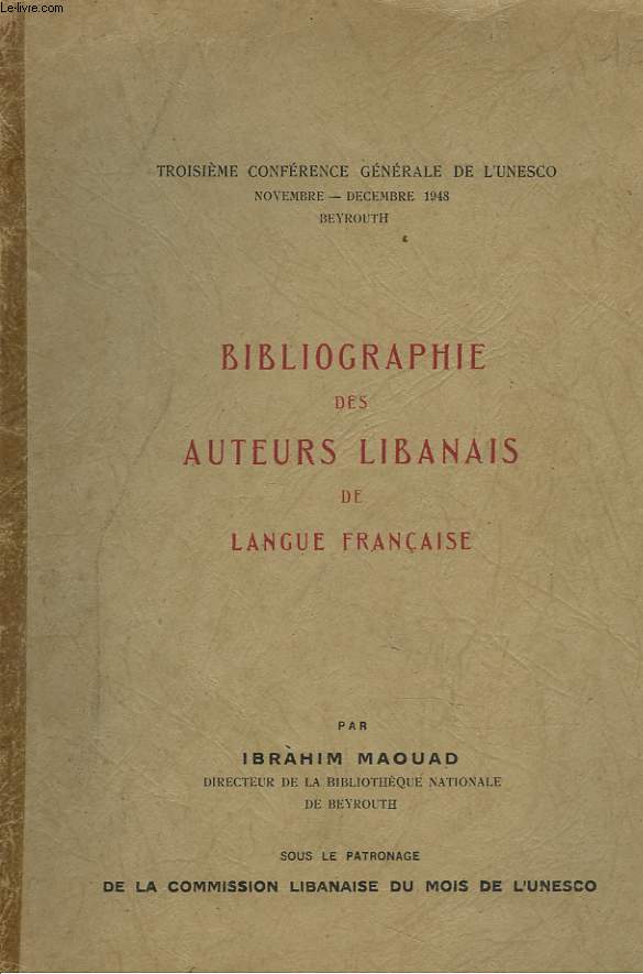 BIBLIOGRAPHIE DES AUTEURS LIBANAIS DE LANGUE FRANCAISE. TROISIEME CONFERENCE GENERALE DE L'UNESCO, NOVEMBRE-DECEMBRE 1948, BEYROUTH.