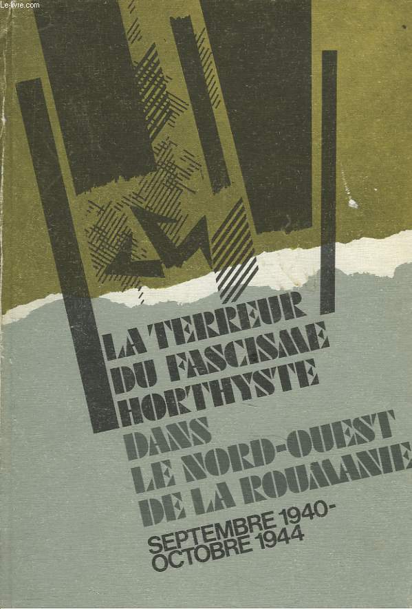 LA TERREUR DU FASCISME HORTHYSTE DANS LE NORD-OUEST DE LA ROUMANIE. SEPTEMBRE 1940-OCTOBRE 1944.