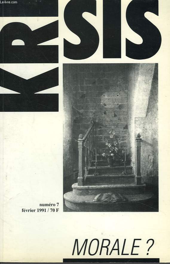 KRISIS, REVUE D'IDEES ET DE DEBATS N7, FEVRIER 1991. MORALE ? ALAIN DE BENOIST, MINIMA MORALIA / L'ABRUTISSEMENT PAR LA MORALE, T. MAULNIER / BEATITUDE ET DESESPOIR, ENTRETIEN AVEC A. COMTE-SPONVILLE / CHARLES LARMORE, LE JUSTE ET LE BIEN / ...
