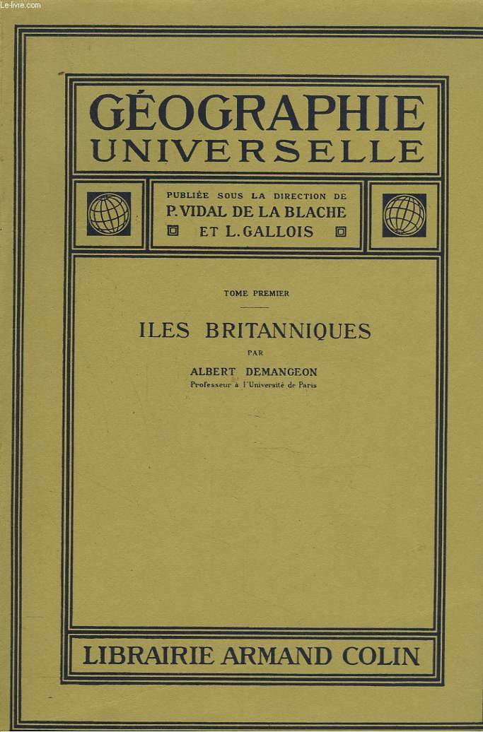 GEOGRAPHIE UNIVERSELLE. TOME PREMIER. ILES BRITANNIQUES PAR ALBET DEMANGEON.