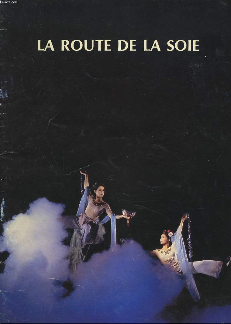 LA ROUTE DE LA SOIE. FEERIE EN 2 ACTES ET HUITS TABLEAUX. PALAIS DES CONGRES 22 SEPT.-26 OCT. 1982. ENSEMBLE DE CHANTS ET DE DANSE DU GANSU. TROUPE OFFICIELLE DE LA REPUBLIQUE POPULAIRE DE CHINE.