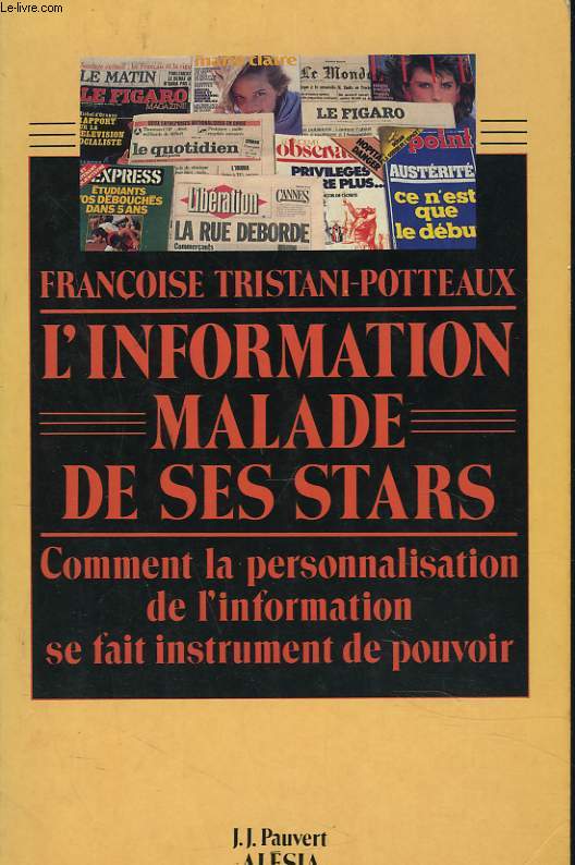 L'INFORMATION MALADE DE SES STARS. Comment la personnalisation de l'information se fait instrument de pouvoir.