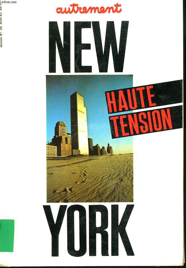 NEW YORK HAUTE TENSION. AUTREMENT N39, AVRIL 1982. LES NOUVEAUX IMMIGRANTS / LES GRANDES MACHINES / CAPITALE DE LA CREATION ? / NEW YORK DU HAUT EN BAS / MANHATTAN TRANSFERTS.